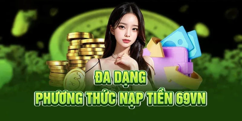 Nạp Tiền 69VN: 5 Phương Pháp Nhanh An Toàn Đang Được Cho Phép